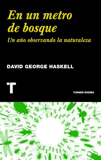 Extracto del libro «En un metro de bosque» de David George Haskell, Ed. Turner