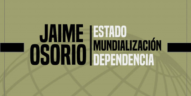 Lanzamiento del libro: «El Estado en el centro de la mundialización», de Jaime Osorio