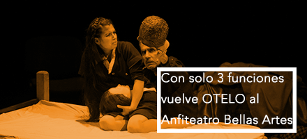 Vuelve “OTELO”, solo 3 funciones en Anfiteatro Bellas Artes, 07, 21 y 28 de noviembre