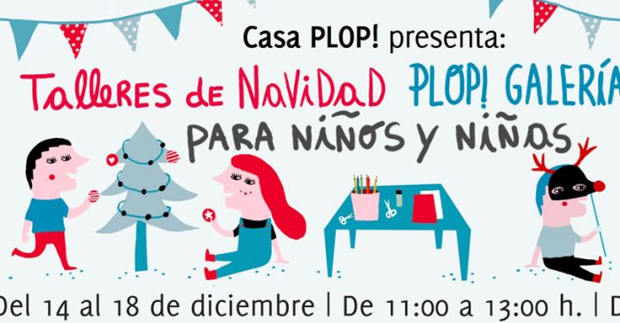 Talleres de navidad PLOP! Galería 2015 para niños y niñas en Casa PLOP!, 14 al 18 de diciembre