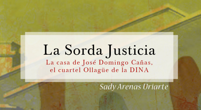 Lanzan el libro «La Sorda Justicia, la casa de José Domingo Cañas, el cuartel Ollagüe de la DINA», de Sady Arenas
