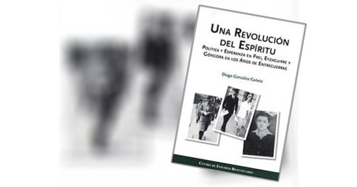 Libro «Una revolución del espíritu. Política y esperanza en Frei, Eyzaguirre y Góngora en los años de entreguerras»