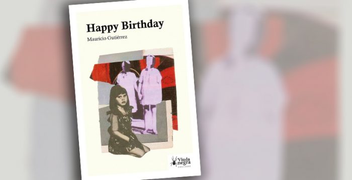Crítica libro“Happy Birthday” de Mauricio Gutiérrez: la ominosa y terrible infancia