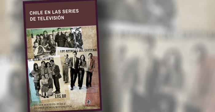 Critica a libro “Chile en las series de televisión”: las series de ficción como dispositivos de memoria y reflexión histórica