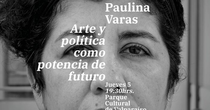 Charla «Arte y política como potencia de futuro»  con investigadora Paulina Varas en Parque Cultural de Valparaíso