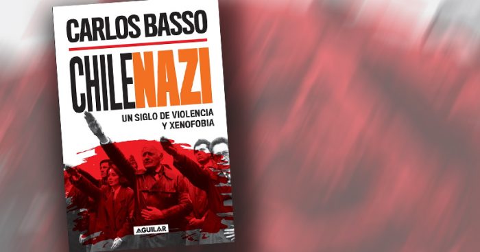«Chilenazi» de Carlos Basso: libro revisa un siglo de violencia y xenofobia de la doctrina ultranacionalista en nuestro país