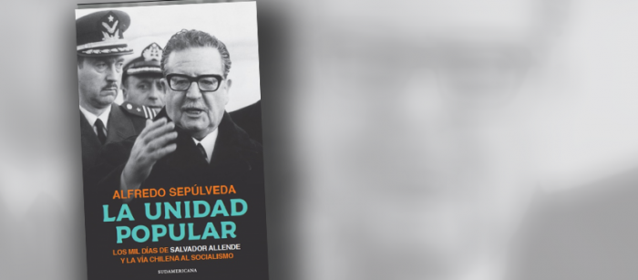 Libro “La Unidad Popular, los mil días de Salvador Allende y la vía chilena al socialismo”, un apasionante libro de Alfredo Sepúlveda