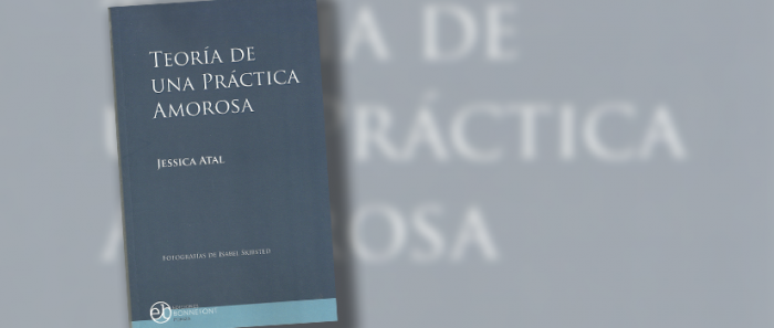 Crítica a libro “Teoría de una práctica amorosa” de Jessica Atal: es imposible amar sin tantear un cuarto propio