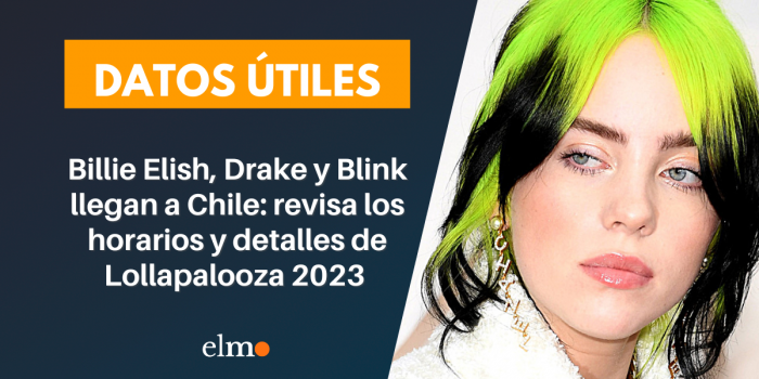 Billie Elish, Drake y Blink llegan a Chile: revisa los horarios y detalles de Lollapalooza 2023 