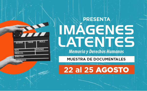 Ciclo documental “Imágenes Latentes: Memoria y Derechos Humanos”