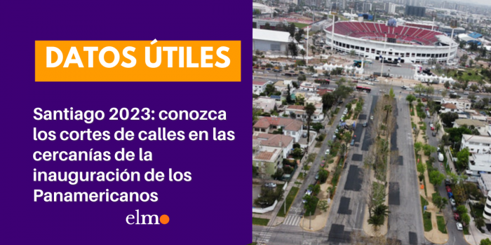 Santiago 2023: conozca los cortes de calles y desvíos por la inauguración de los Panamericanos