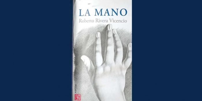 “La Mano” de Roberto Rivera Vicencio: el prototipo del hombre nuevo