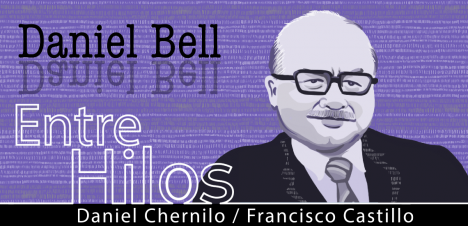 Entre Hilos: Daniel Bell, "El advenimiento de la sociedad postindustrial"