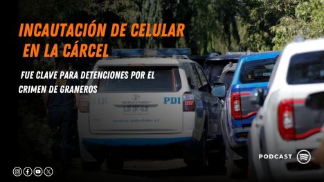 Incautación de celular en la cárcel fue clave para detenciones por el crimen de Graneros