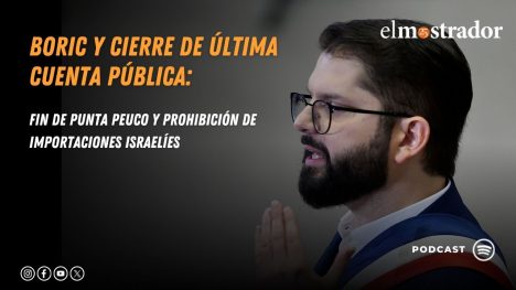Boric y cierre de última Cuenta Pública: fin de Punta Peuco y prohibición de importaciones israelíes