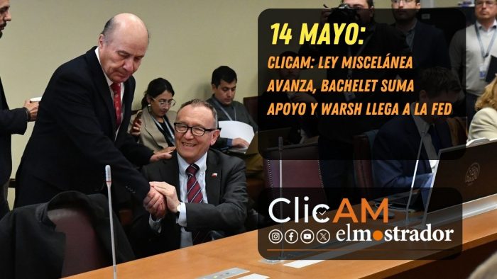 ClicAM: Ley Miscelánea avanza, Bachelet suma apoyo y Warsh llega a la Fed